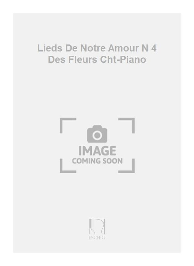 Lieds De Notre Amour N 4 Des Fleurs Cht-Piano